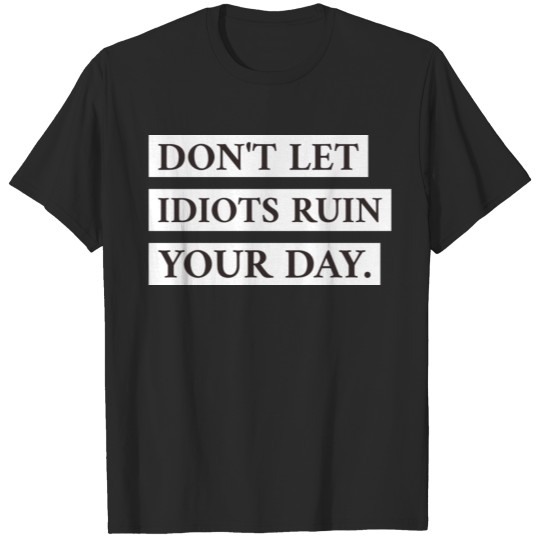 Discover Do not Let Idiots Ruin Your Day T-shirt