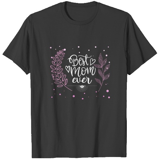 Best mom ever. Mum gift for Mothers day Birthday T-shirt