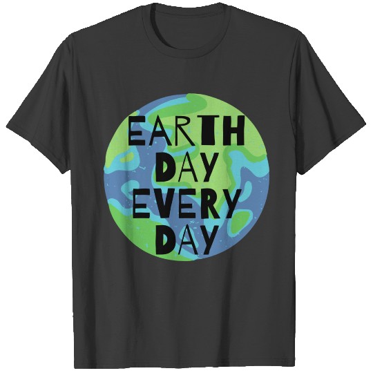 Earth Day Every Day Statement T-shirt