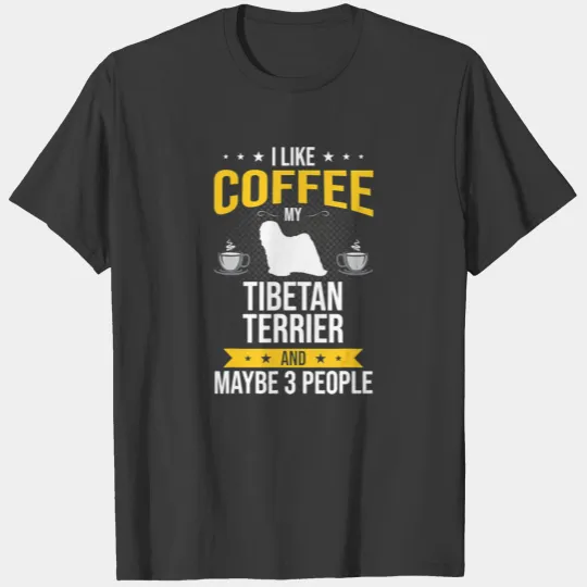 I Like Coffee Tibetan Terrier Maybe 3 People Dog T-shirt