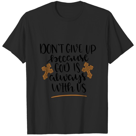 Discover Don't give up because God is always with us T-shirt