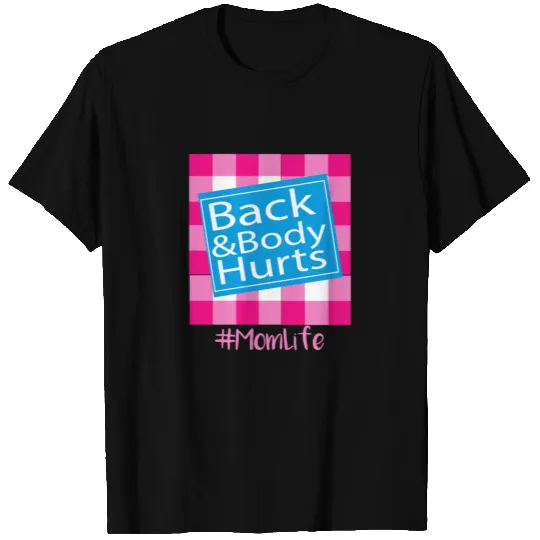 Back and Body Hurts Cute,mom life, gift, funny T-shirt