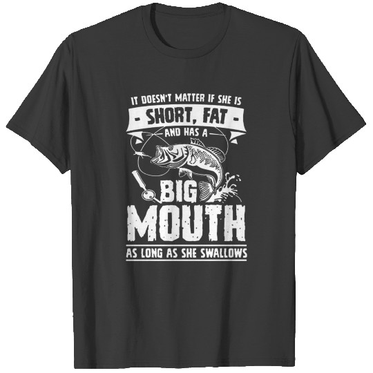 Fishing Big Mouth As Long She Swallows T-shirt