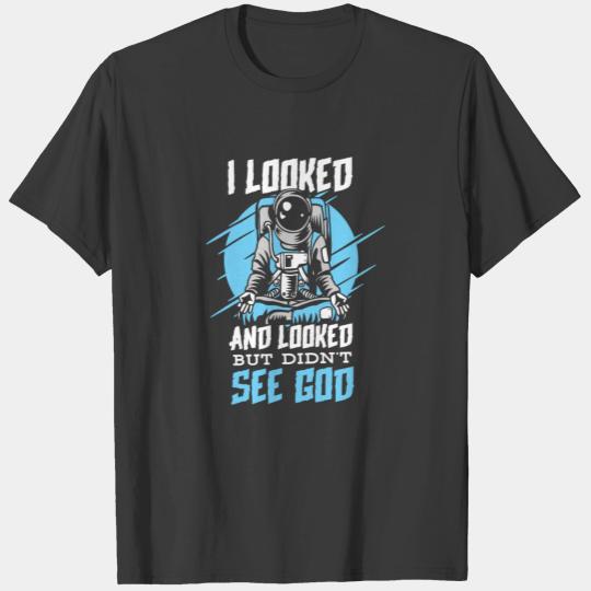 ATHEISM ATHEIST : I looked but didn´t see God. T-shirt