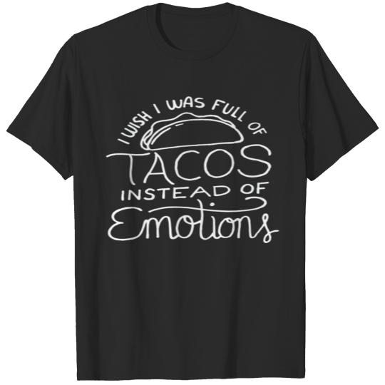 Discover Wish I Was Full of Tacos Instead of Emotions Funny T-shirt