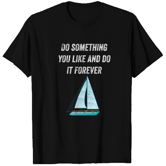 Do Something You Like And Do It Sailing T-shirt