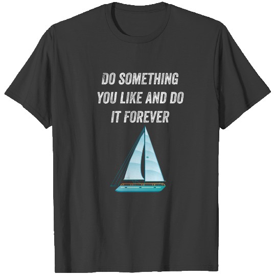Do Something You Like And Do It Sailing T-shirt
