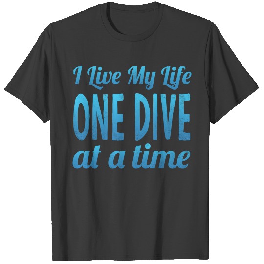 I Live My Life One Dive At A Time Scuba Diving T-shirt