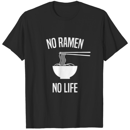 No Ramen No Life Noodle Soup Japan Weeb Gift Idea T-shirt