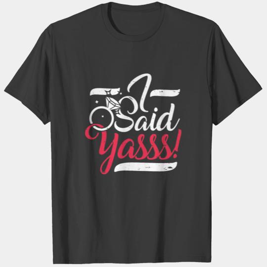 I Said Yasss Yes Engagement Wedding Announcement T-shirt