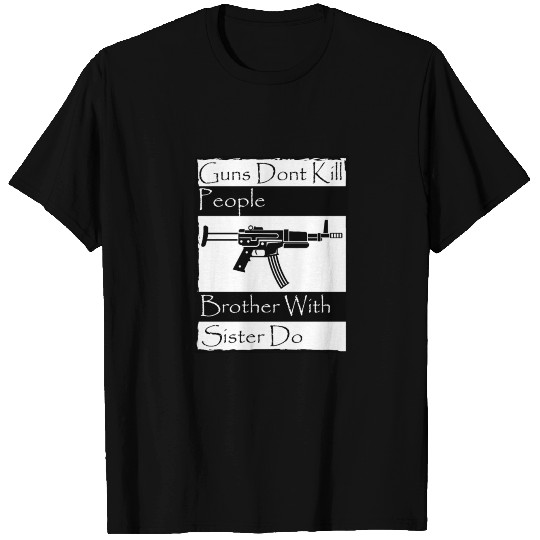 Guns Dont Kill People Brother With Sister Do T-shirt