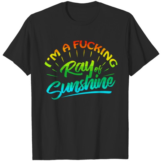 I'M A Fucking Ray Of Sunshine Funny Sarcastic T-shirt