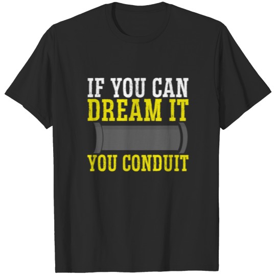 Discover If you can dream it, you conduit T-shirt