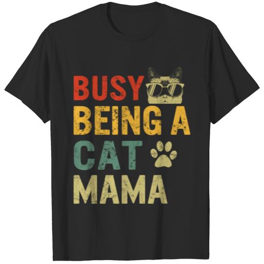 Cat Mom Shirt, Busy Being A Cat Mama, Gift to Mom T-shirt