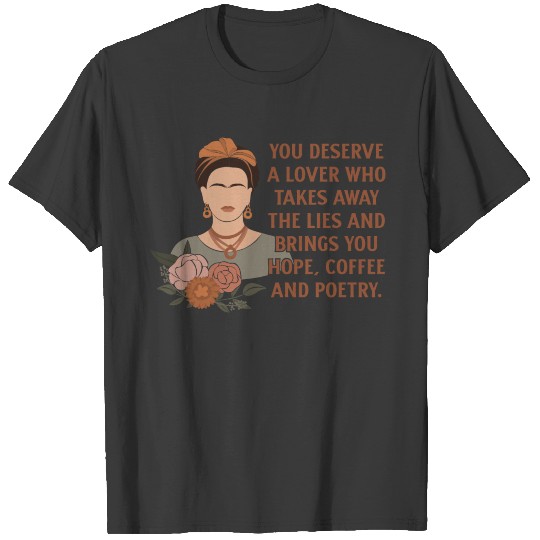 Frida Kahlo Feminist Gift Quote You Deserve Lover T-shirt