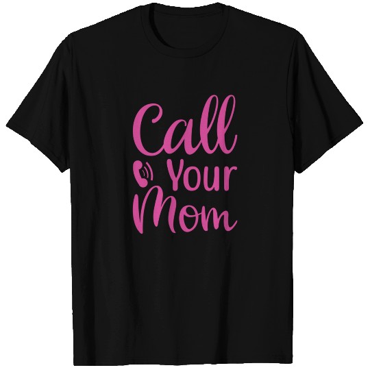 CALL YOUR MOM MOTHER S DAY T-shirt