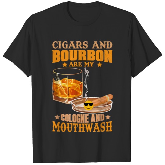 Cigars And Bourbon Are My Cologne And Mouthwash T-shirt