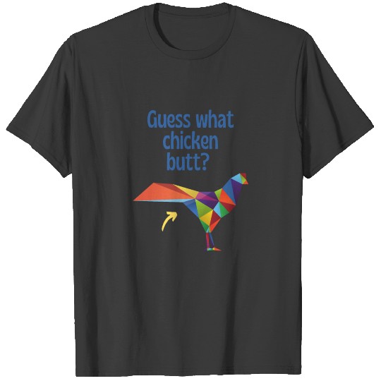 Guess What Chicken Butt T-shirt