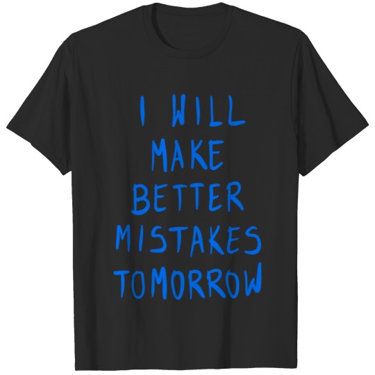 Discover I Will Make Better Mistakes Tomorrow T-shirt