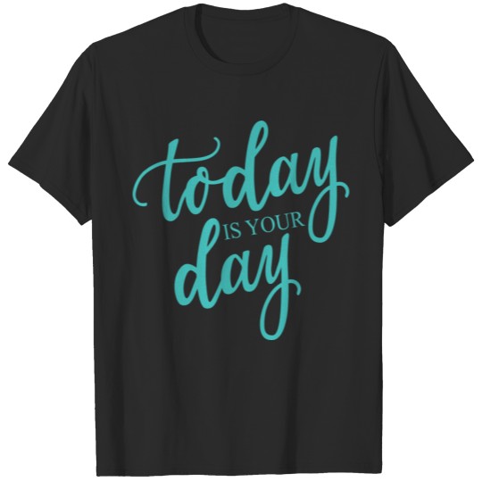 Discover Today Is Your Day Quote Gift Tee T-shirt