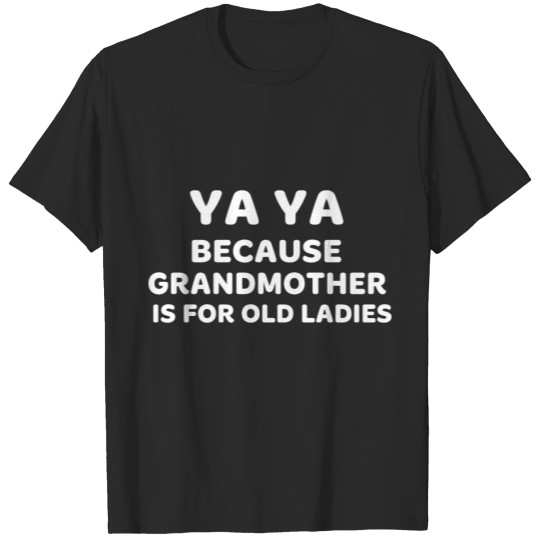 Discover Ya Ya Ya Grandma is for Old Ladies Grandma Shirts T-shirt