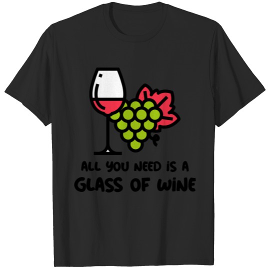 Discover All you need is a glass of wine. T-shirt
