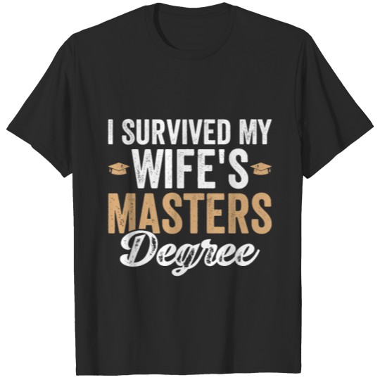 Discover I Survived My Wife's Masters Degree , Graduation T-shirt