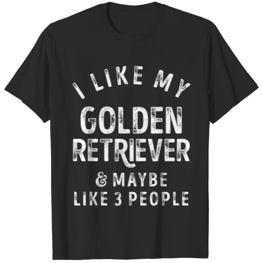 Discover I Like My Golden Retriever And Maybe Like 3 People T-shirt