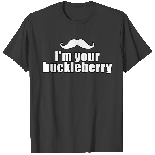 I'm Your Huckleberry T-shirt