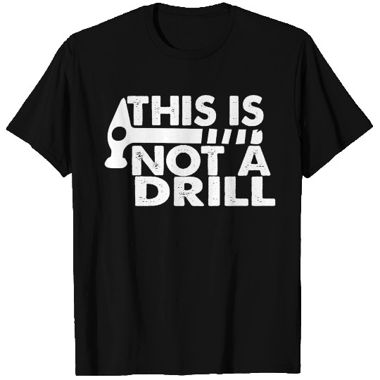 This Is Not A Drill T-shirt