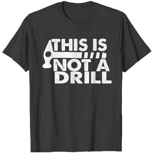 This Is Not A Drill T-shirt