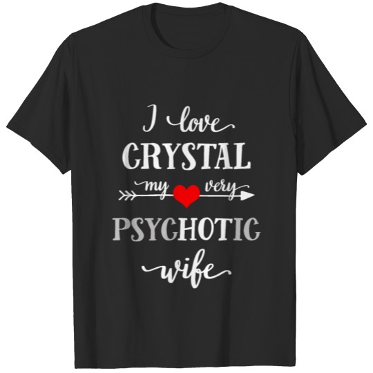 Discover I Love crystal My Very Psychotic Wife Gift T-shirt