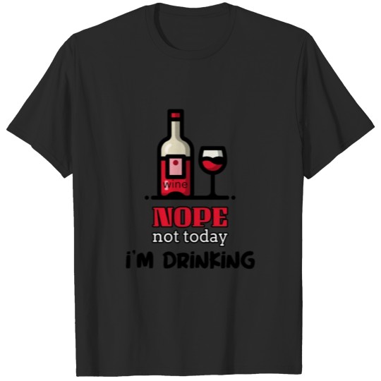 Discover Nope not today I'm drinking. T-shirt