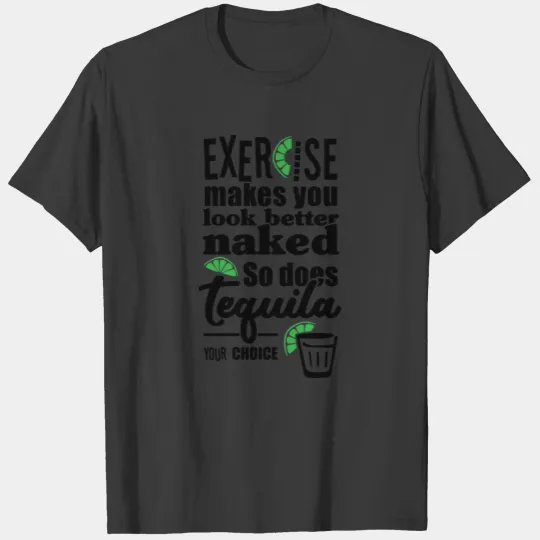 Exercise makes you look better naked. T-shirt