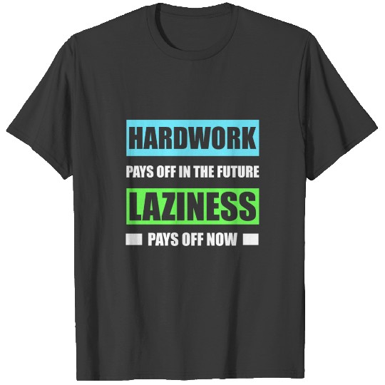 Hard Work And Laziness T-shirt