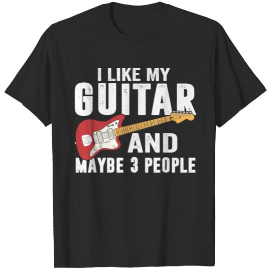 Discover I Like My Guitar And Maybe 3 People Guitar T-shirt