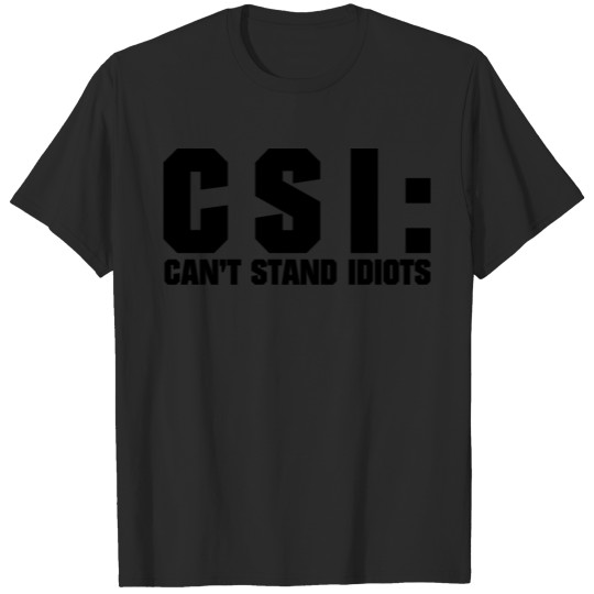 Discover Can t Stand Idiots CSI T-shirt