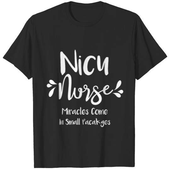 Discover Nicu Nurse Miracles Come In Small Packages T-shirt