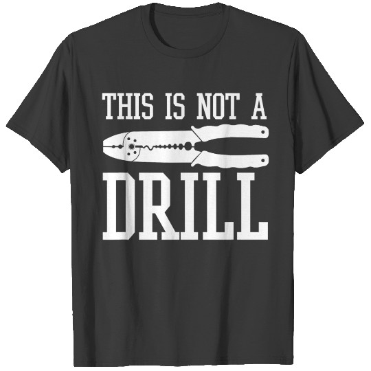 Funny Electrician This Is Not A Drill With Wire T-shirt