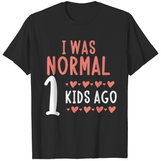 Discover I was normal 1 kids ago-mom gift T-shirt