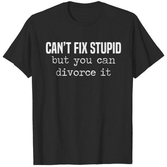 Discover Humorous Divorced Can't Fix Stupid But You Can Div T-shirt