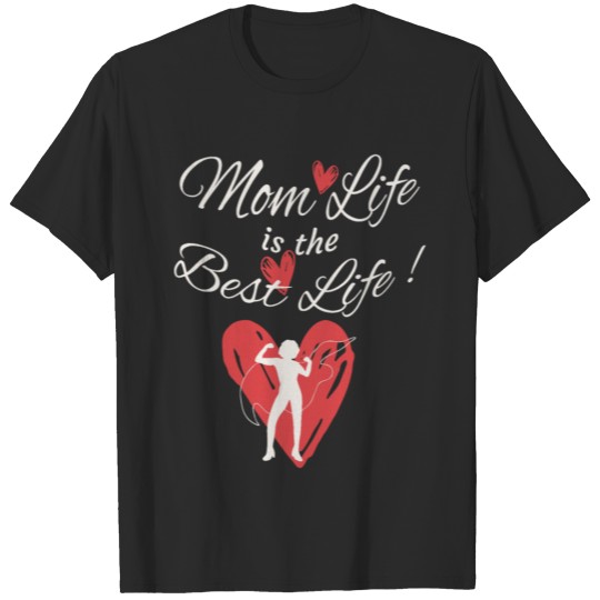 Mom Life is the Best Life ! T-shirt