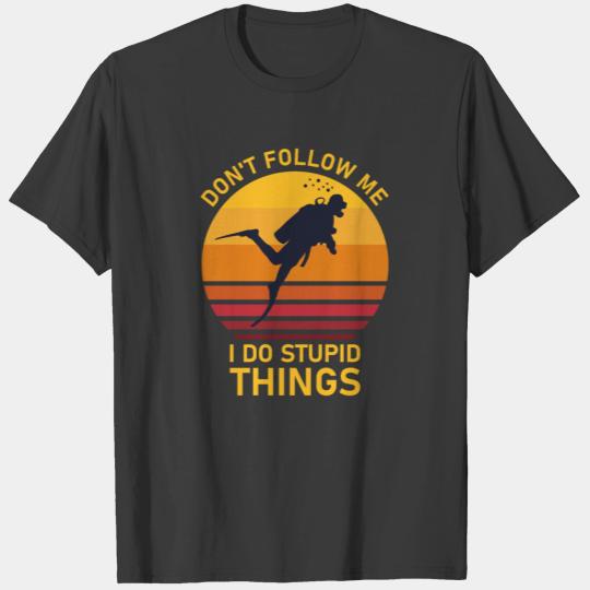 Don t Follow Me I Do Stupid Things T-shirt