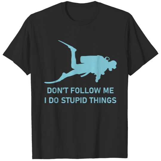 Don t Follow Me I Do Stupid Things T-shirt