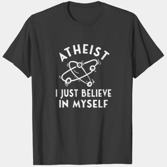 ATHEISM ATHEIST : I believe in myself T-shirt