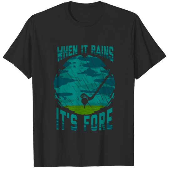 Discover Golf - When it Rains it's Fore - 18th Hole T-shirt