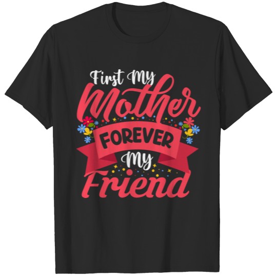 Discover FIRST MY MOTHER FOREVER MY FRIEND MOM MOMMY T-shirt