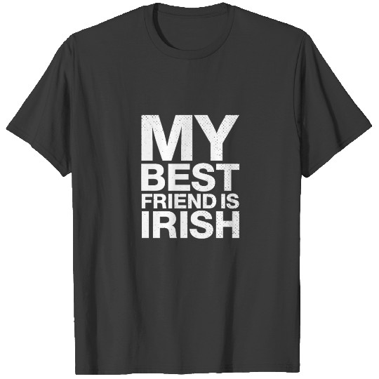 My Best Friend Is Irish. I Love Ireland T-shirt