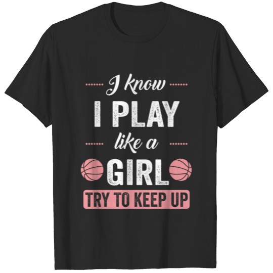 Discover I Play Like A Girl Try To Keep Up Design Girls T-shirt