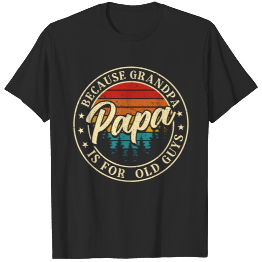 Discover Papa Because Grandpa is for Old Guys Father's Day T-shirt